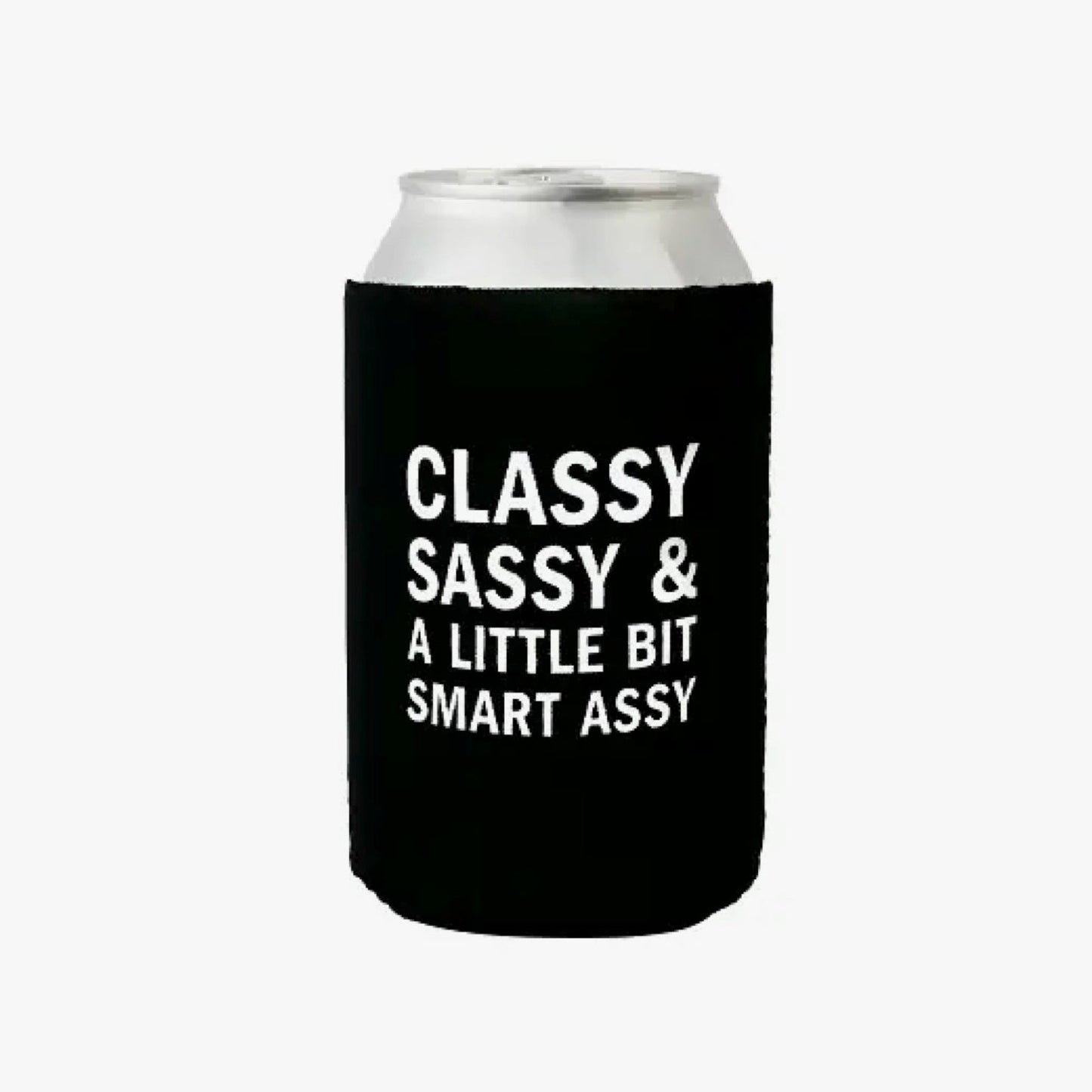 CLASSY SASSY AND A LITTLE BIT SMART ASSY CAN COOLER