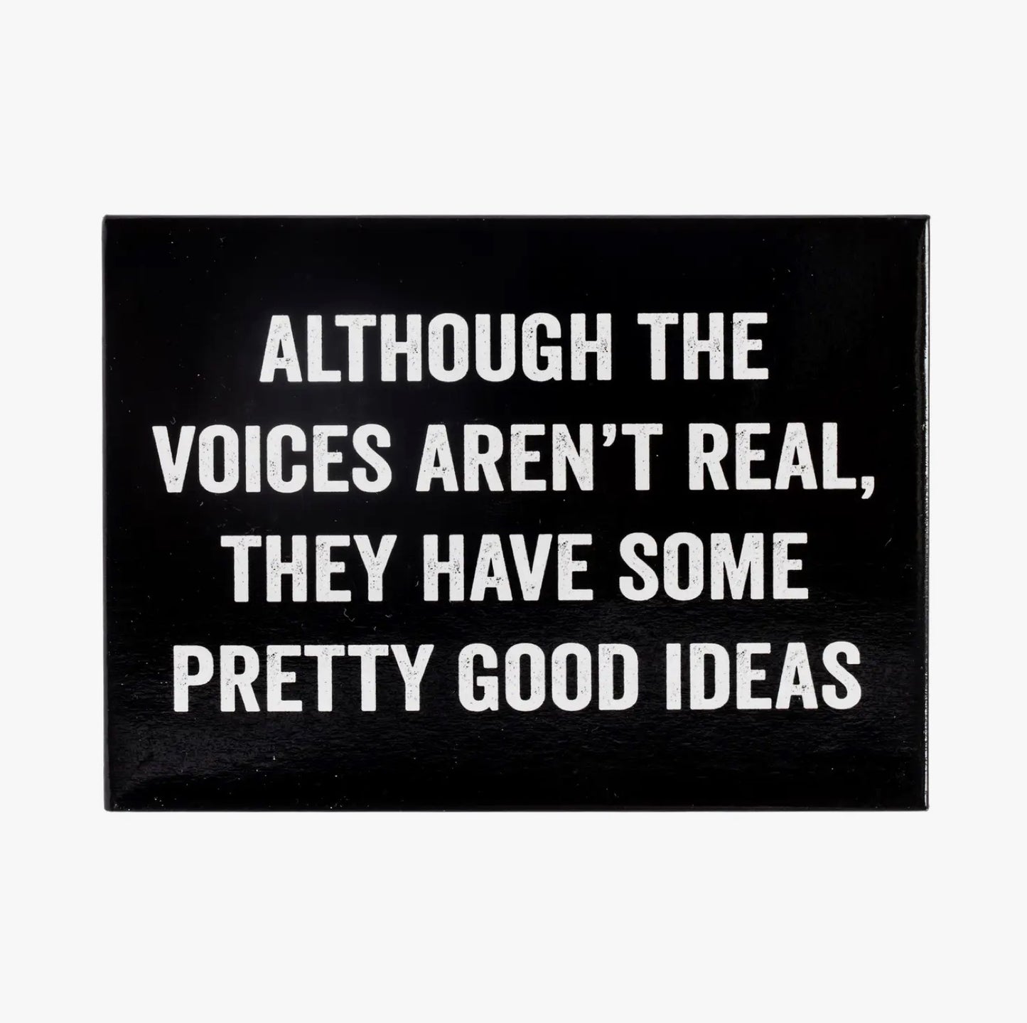 ALTHOUGH THE VOICES AREN'T REAL MAGNET