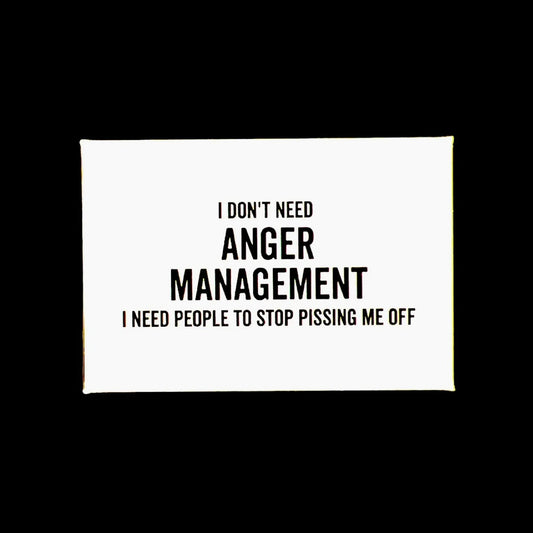 "I DON'T NEED ANGER MANAGEMENT" MAGNET - WHITE (HUMOR, FUN, GIFTS, UNIQUE)