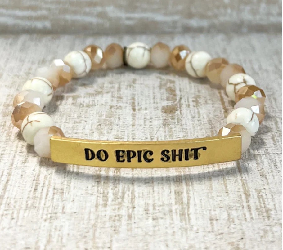 SASSY STRETCHABLE BEADED BRACELET - "DO EPIC SHIT"