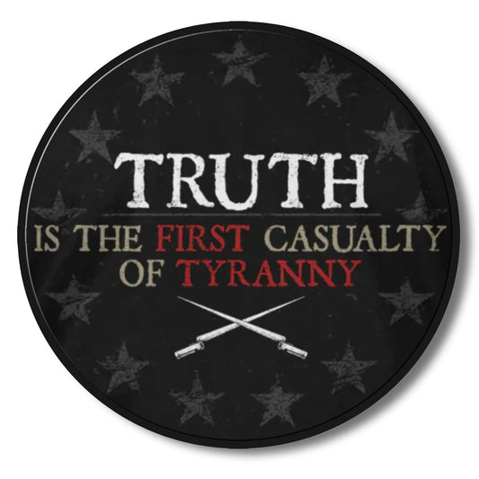 TRUTH IS THE FIRST CASUALTY OF TYRANNY