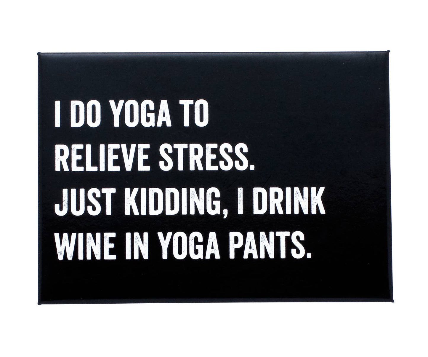 I Do Yoga To Relieve Stress Magnet
