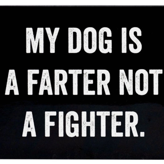 MY DOG IS A FARTER NOT A FIGHTER MAGNET
