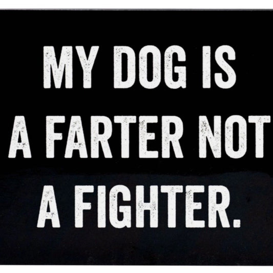 MY DOG IS A FARTER NOT A FIGHTER MAGNET