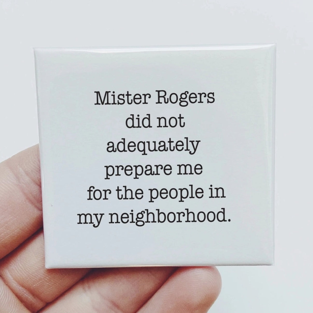 MISTER ROGERS DIDN'T PREPARE ME FOR THE PEOPLE MAGNET